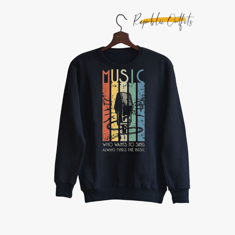 Who Wants to Sing Always Finds the Music Sweatshirt