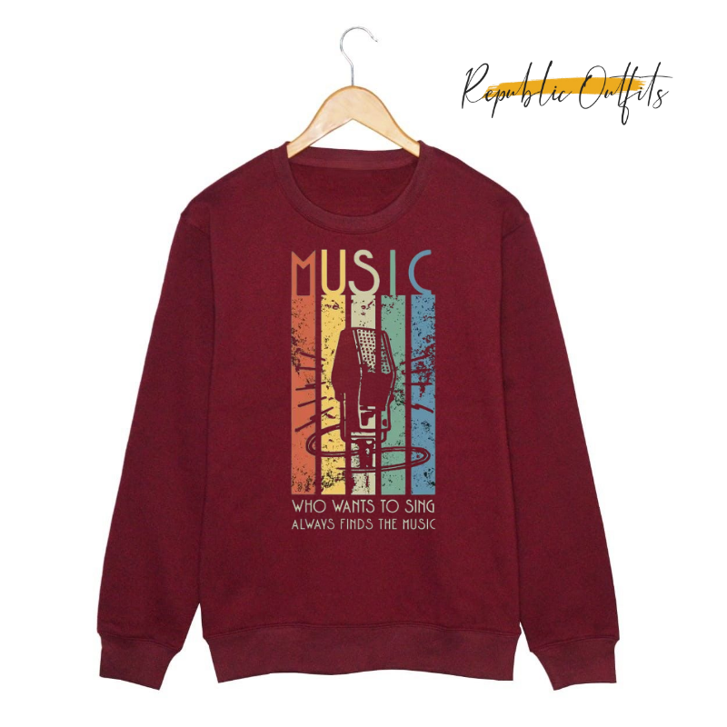 Who Wants to Sing Always Finds the Music Sweatshirt