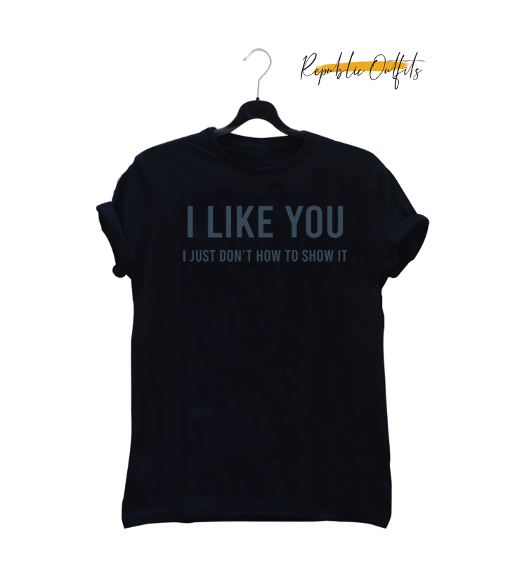 I Like You, I Just Don't Know How to Show It" Typography T-Shirt – 180 GSM 100% Pure Cotton | Premium Screen Printed