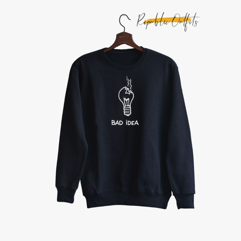 Bad Idea Sweatshirt