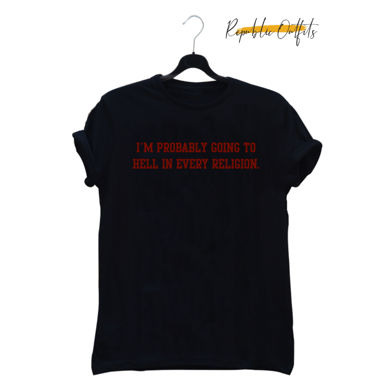 I'm Probably Going to Hell Graphic T-Shirt – 100% Cotton | Screen Printed