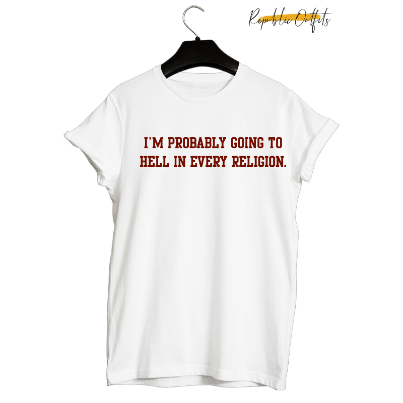 I'm Probably Going to Hell Graphic T-Shirt – 100% Cotton | Screen Printed