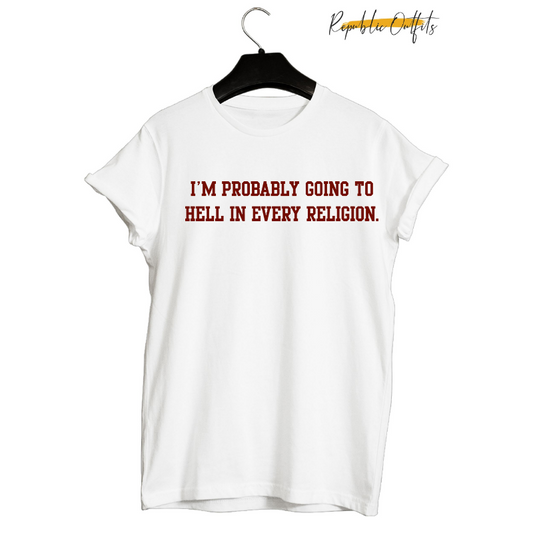 I'm Probably Going to Hell Graphic T-Shirt – 100% Cotton | Screen Printed