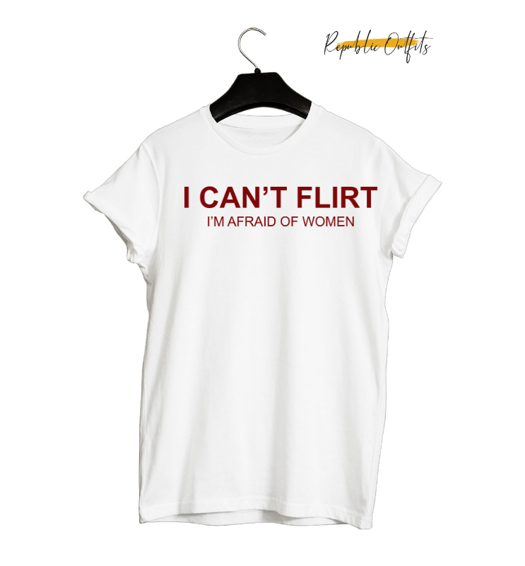 I Can't Flirt, I'm Afraid of Women Graphic T-Shirt – 180 GSM 100% Pure Cotton | Premium Screen Printed
