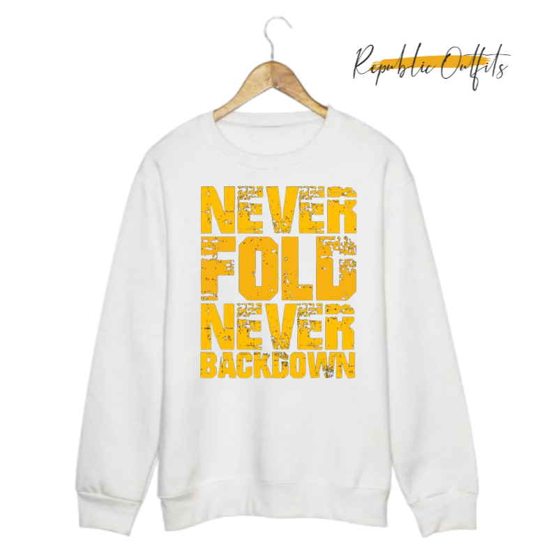 Never Fold, Never Back Down Sweatshirt