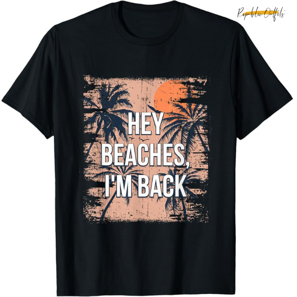 “Hey Beaches, I'm Back” T-Shirt