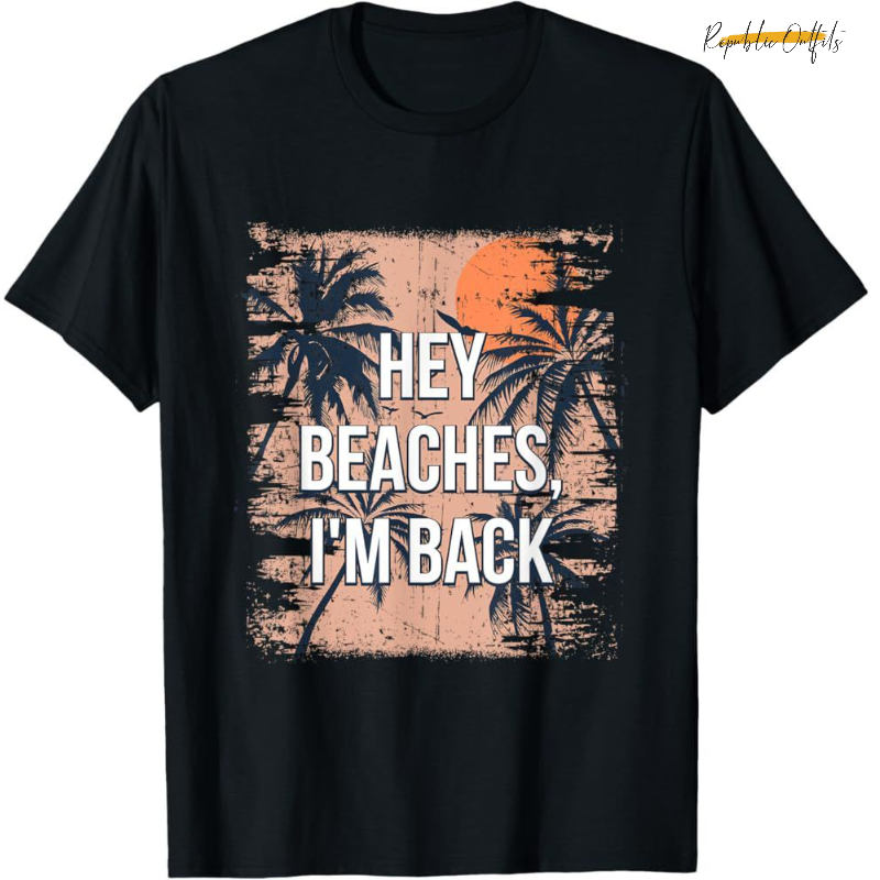 “Hey Beaches, I'm Back” T-Shirt