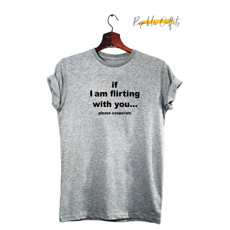 If I Am Flirting With You” – Statement T-Shirt