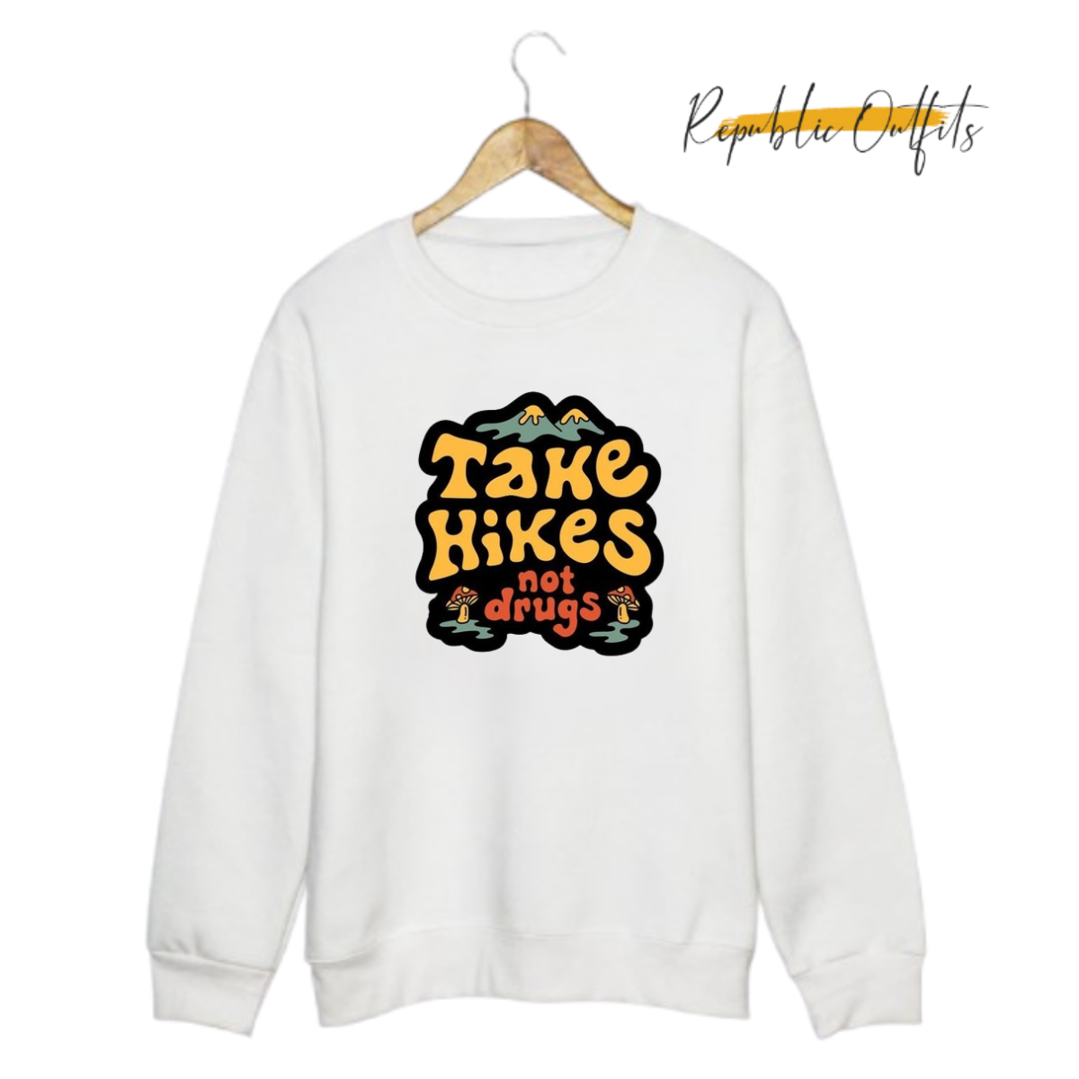 Take Hike Not Drugs Sweatshirt