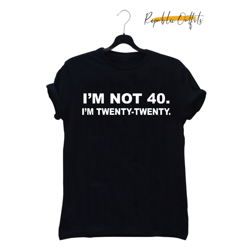 I'm Not 40 Graphic T-Shirt – 100% Cotton | Screen Printed
