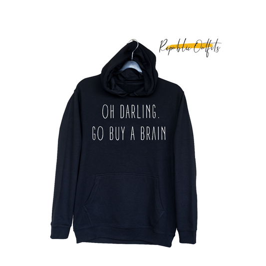 Oh Darling, Go Buy a Brain" Hoodie