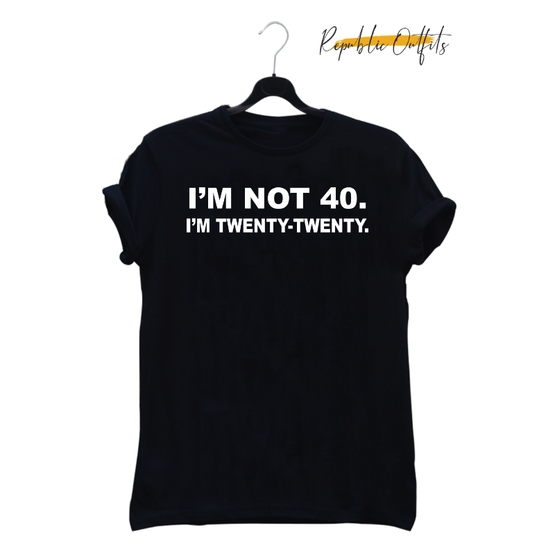 I'm Not 40 Graphic T-Shirt – 100% Cotton | Screen Printed