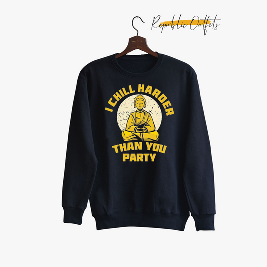 I chill harder Sweatshirt
