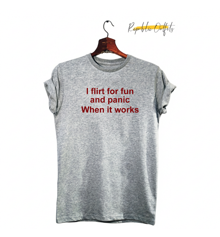 I Flirt for Fun and Panic When It Works Graphic T-Shirt – 180 GSM 100% Pure Cotton | Premium Screen Printed