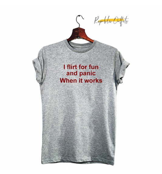 I Flirt for Fun and Panic When It Works Graphic T-Shirt – 180 GSM 100% Pure Cotton | Premium Screen Printed