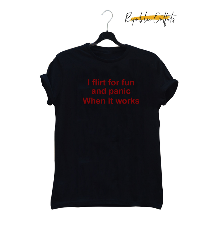 I Flirt for Fun and Panic When It Works Graphic T-Shirt – 180 GSM 100% Pure Cotton | Premium Screen Printed