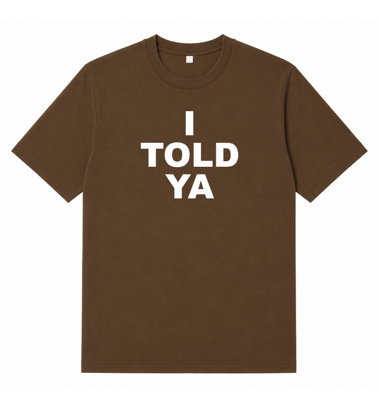 I Told Ya Graphic T-Shirt – 180 GSM 100% Pure Cotton | Premium Screen Printed
