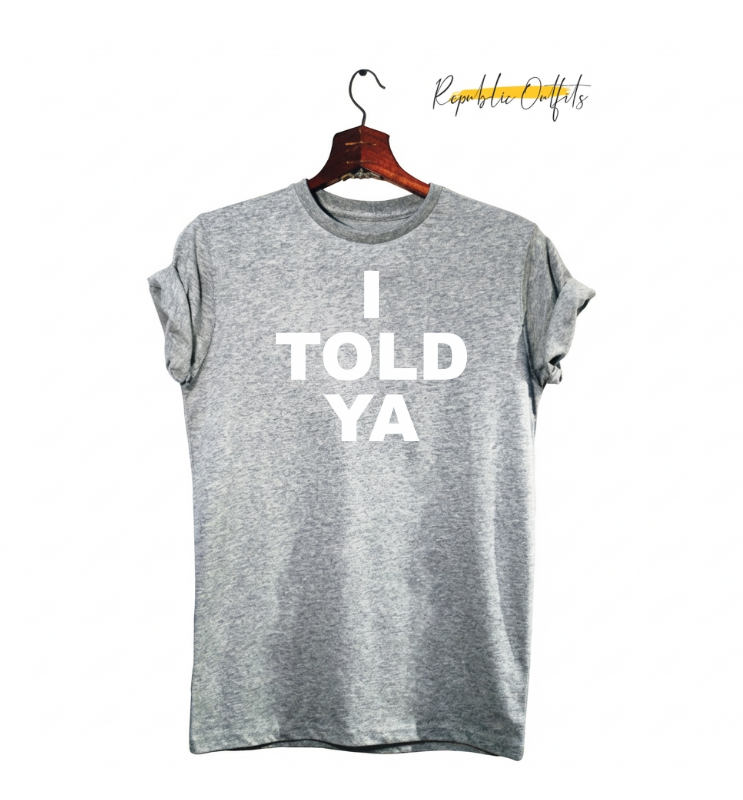 I Told Ya Graphic T-Shirt – 180 GSM 100% Pure Cotton | Premium Screen Printed