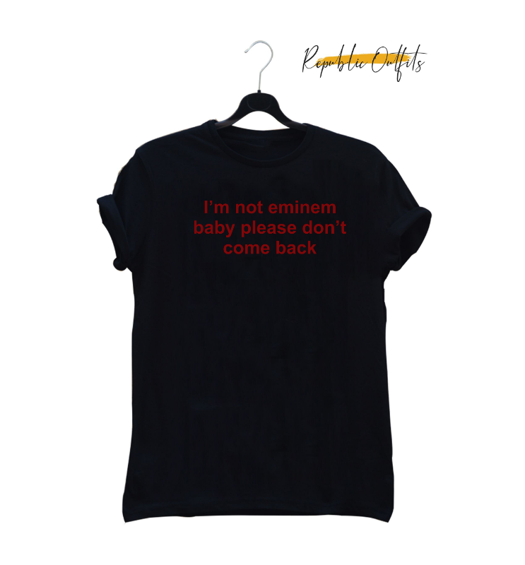 I'm Not Eminem, Baby Please Don't Come Back Graphic T-Shirt – 180 GSM 100% Pure Cotton | Premium Screen Printed