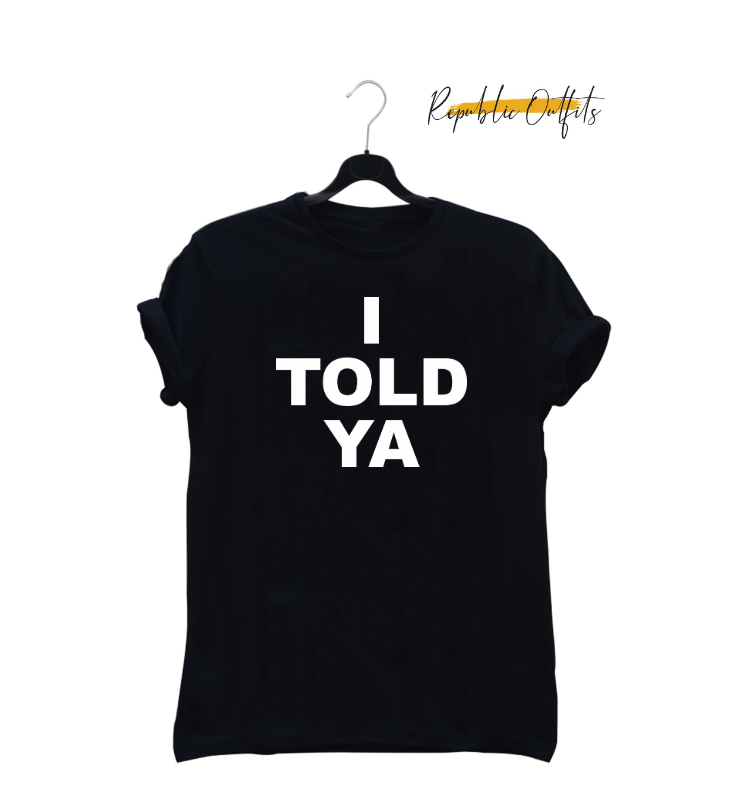 I Told Ya Graphic T-Shirt – 180 GSM 100% Pure Cotton | Premium Screen Printed