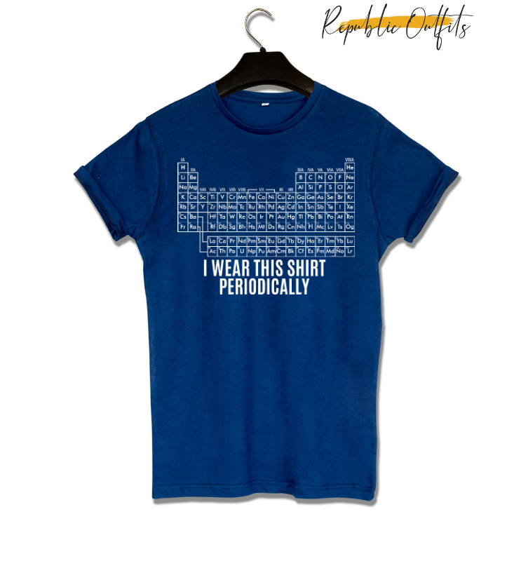 I Wear This Shirt Periodically Graphic T-Shirt – 180 GSM 100% Pure Cotton | Premium Screen Printed
