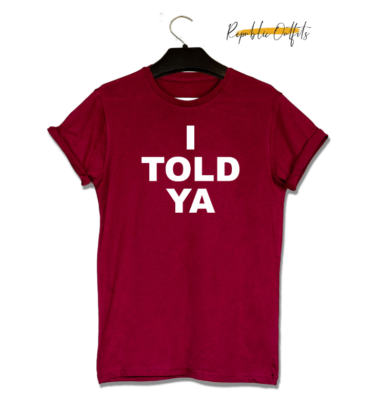 I Told Ya Graphic T-Shirt – 180 GSM 100% Pure Cotton | Premium Screen Printed