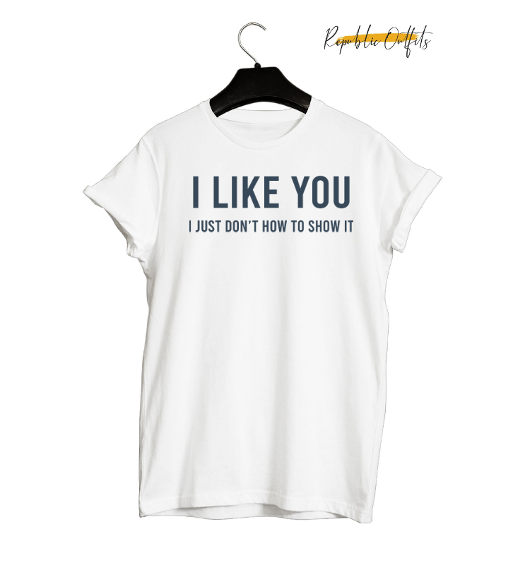 I Like You, I Just Don't Know How to Show It" Typography T-Shirt – 180 GSM 100% Pure Cotton | Premium Screen Printed