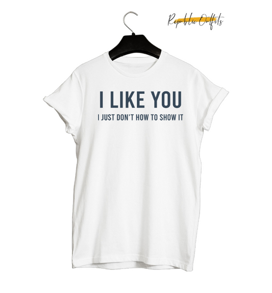 I Like You, I Just Don't Know How to Show It" Typography T-Shirt – 180 GSM 100% Pure Cotton | Premium Screen Printed