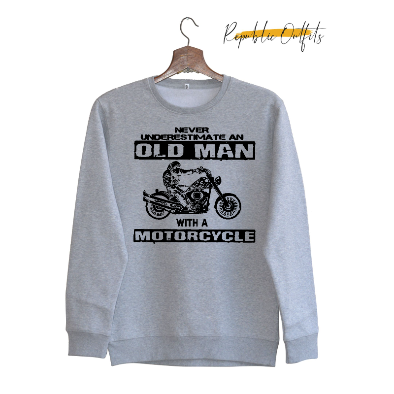 Never Underestimate an Old Man with a Motorcycle Sweatshirt