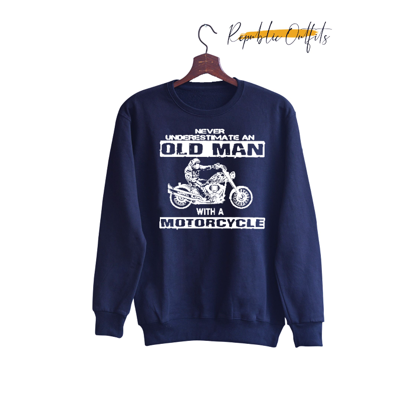 Never Underestimate an Old Man with a Motorcycle Sweatshirt