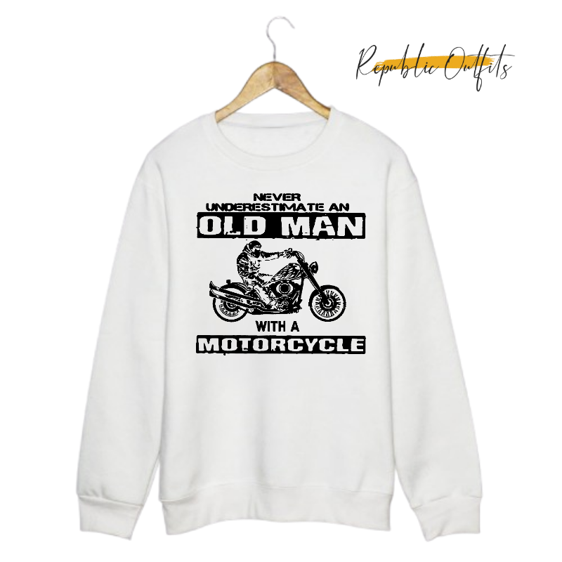 Never Underestimate an Old Man with a Motorcycle Sweatshirt