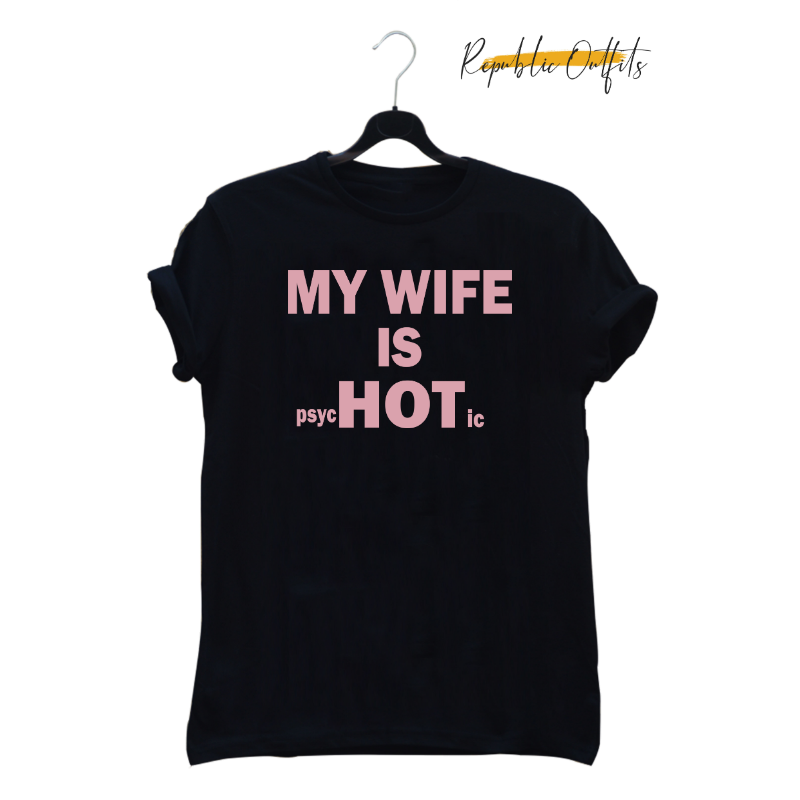 My Wife Is Psychotic Hot Graphic T-Shirt – 100% Cotton | Screen Printed