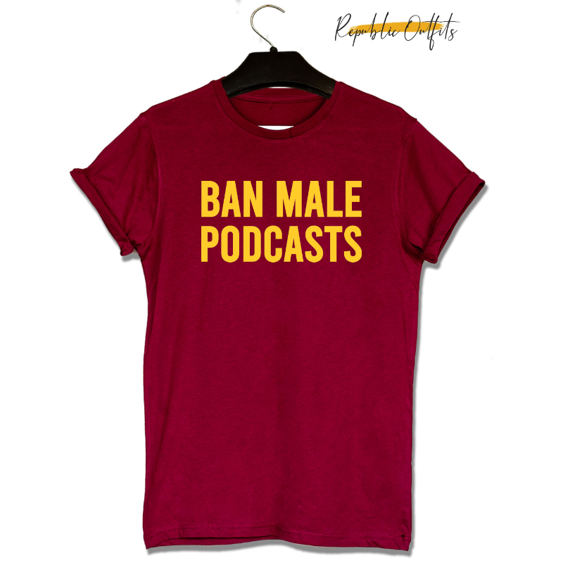 Ban Male Podcasts Graphic T-Shirt – 100% Cotton | Screen Printed