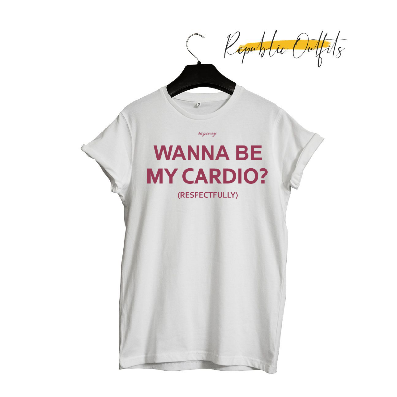 Wanna be my Cardio T-shirt