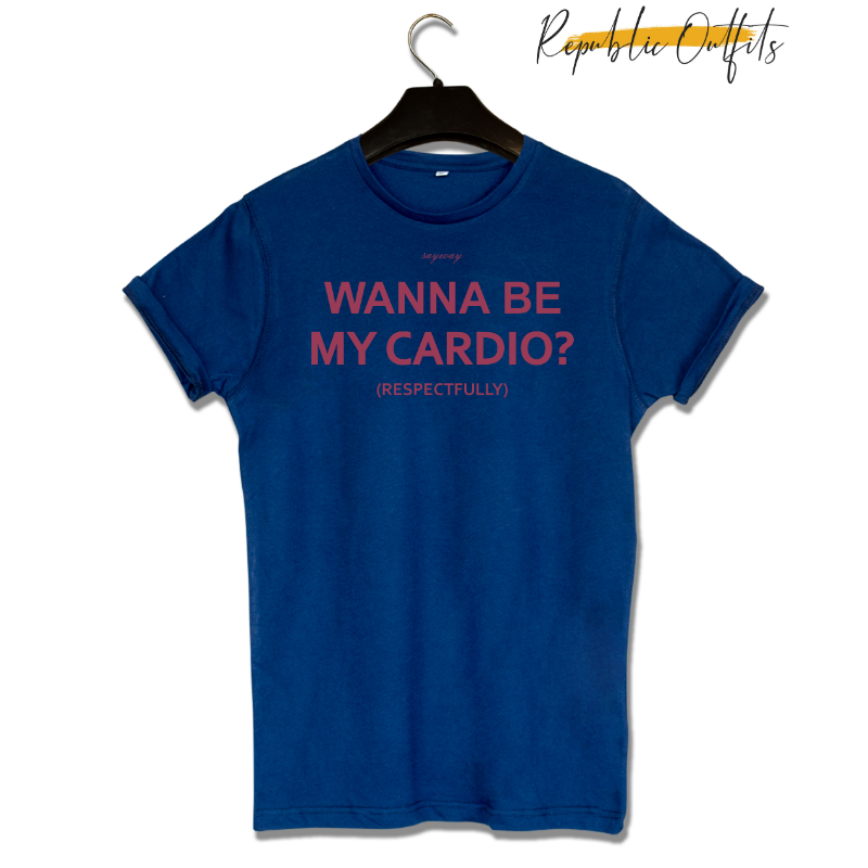 Wanna be my Cardio T-shirt