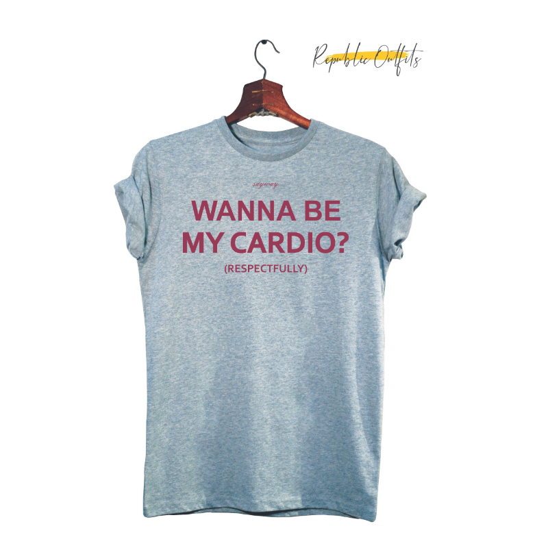 Wanna be my Cardio T-shirt