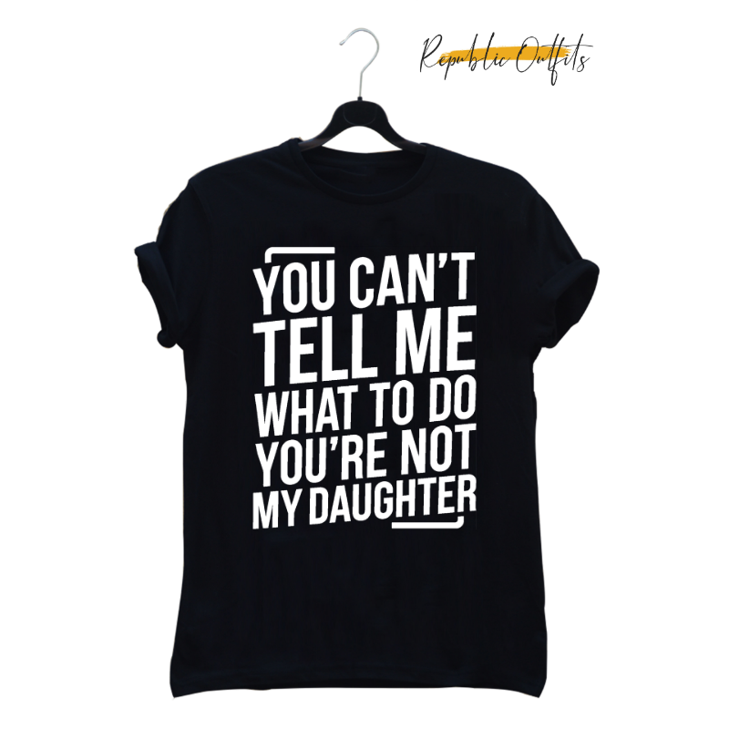 You Can't Tell Me What to Do Graphic T-Shirt – 100% Cotton | Screen Printed