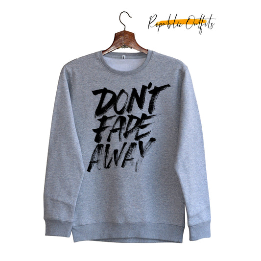 Dont Fade Away Grey Sweatshirt