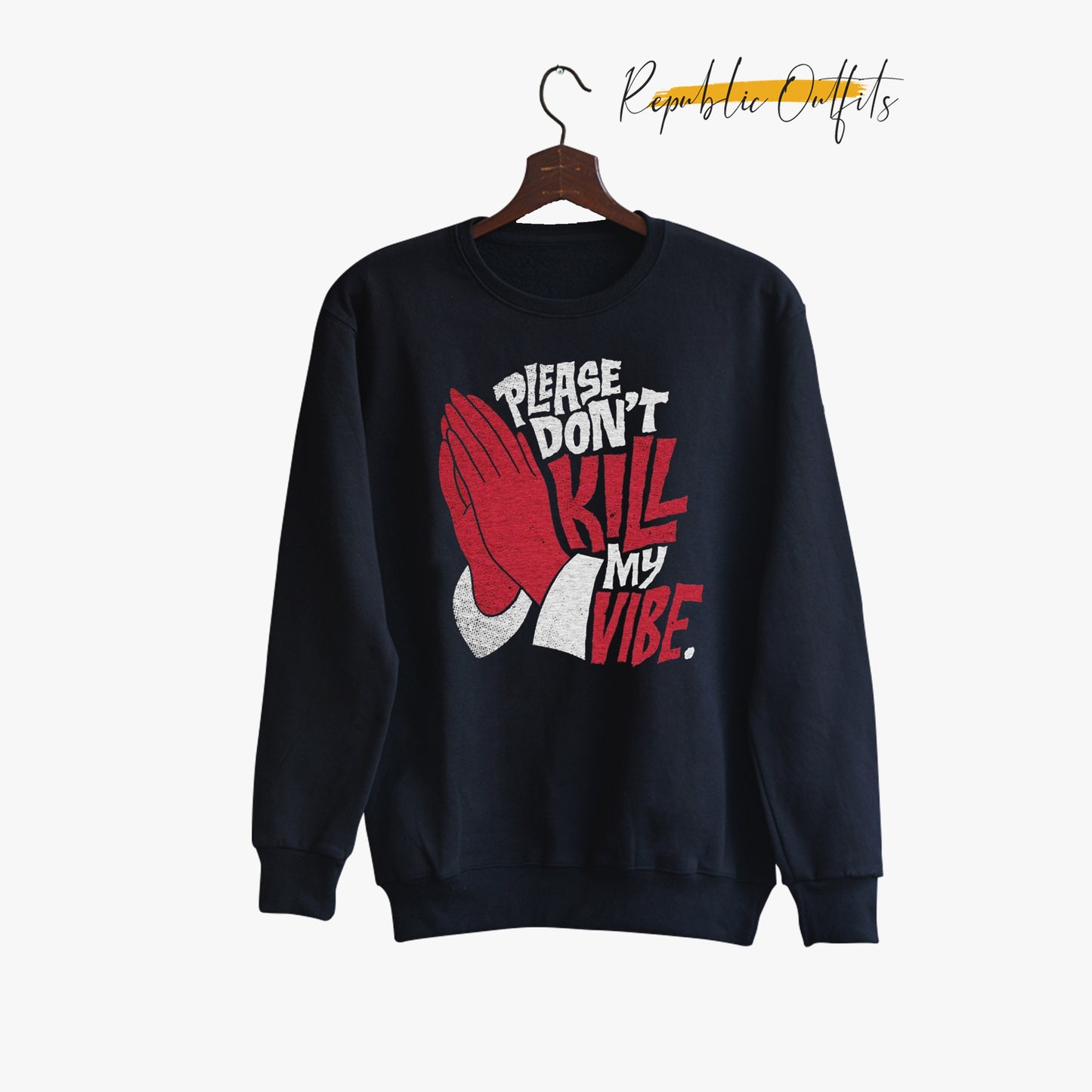 Please Dont Kill My Vibe Sweatshirt